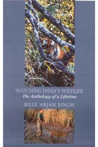 Watching India's Wildlife: The Anthology of a Lifetime