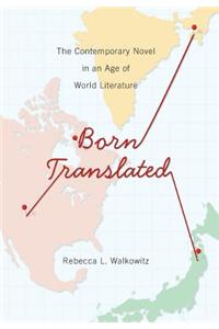 Born Translated: The Contemporary Novel in an Age of World Literature