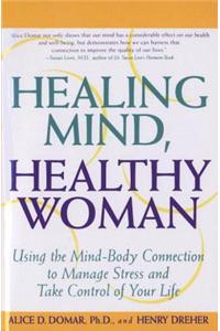 Healing Mind, Healthy Woman: Using the Mind-Body Connection to Manage Stress and Take Control of Your Life
