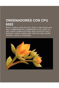 Ordenadores Con CPU 6502: Apple I, Familia Atari de 8 Bits, Apple II, BBC Micro, Mos Kim-1, Commodore Pet, Commodore Vic-20, Laser 128