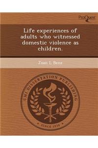 Life Experiences of Adults Who Witnessed Domestic Violence as Children.