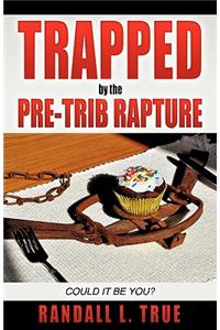 Trapped by the Pre-Trib Rapture