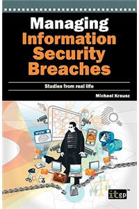 Managing Information Security Breaches: Studies from Real Life