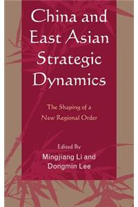 China and East Asian Strategic Dynamics: The Shaping of a New Regional Order