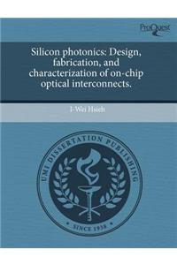 Silicon Photonics: Design, Fabrication, and Characterization of On-Chip Optical Interconnects.