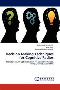 Decision Making Techniques for Cognitive Radios