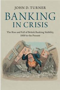 Banking in Crisis: The Rise and Fall of British Banking Stability, 1800 to the Present