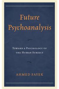 Future Psychoanalysis: Toward a Psychology of the Human Subject