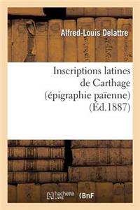 Inscriptions Latines de Carthage (Epigraphie Paienne) = Inscriptions Latines de Carthage (A(c)Pigraphie Paaenne)