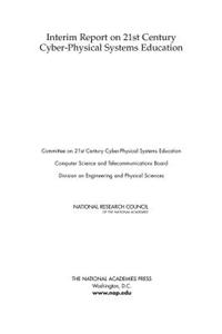Interim Report on 21st Century Cyber-Physical Systems Education