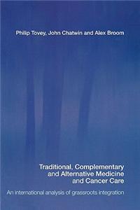 Traditional, Complementary and Alternative Medicine and Cancer Care: An International Analysis of Grassroots Integration