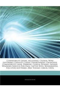 Articles on Compatibility Layers, Including: Cygwin, Wine (Software), Gnustep, Classic Environment, Crossover, Compatibility Layer, Darwine, Cedega, D