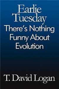 Earlie Tuesday: There's Nothing Funny about Evolution