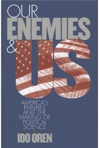 Our Enemies and Us: America's Rivalries and the Making of Political Science