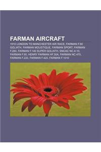 Farman Aircraft: 1910 London to Manchester Air Race, Farman F.60 Goliath, Farman Moustique, Farman Sport, Farman F.280