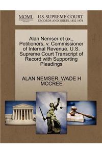 Alan Nemser Et UX., Petitioners, V. Commissioner of Internal Revenue. U.S. Supreme Court Transcript of Record with Supporting Pleadings