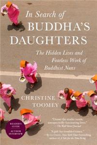 In Search of Buddha's Daughters: The Hidden Lives and Fearless Work of Buddhist Nuns