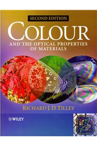 Colour and the Optical Properties of Materials: An Exploration of the Relationship Between Light, the Optical Properties of Materials and Colour