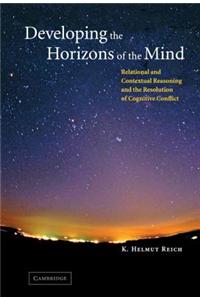 Developing the Horizons of the Mind: Relational and Contextual Reasoning and the Resolution of Cognitive Conflict