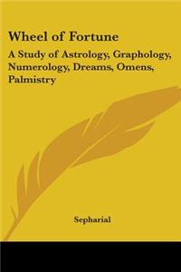 Wheel of Fortune: A Study of Astrology, Graphology, Numerology, Dreams, Omens, Palmistry