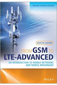 From GSM to Lte-Advanced: An Introduction to Mobile Networks and Mobile Broadband