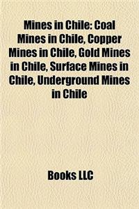 Mines in Chile: Coal Mines in Chile, Copper Mines in Chile, Gold Mines in Chile, Surface Mines in Chile, Underground Mines in Chile