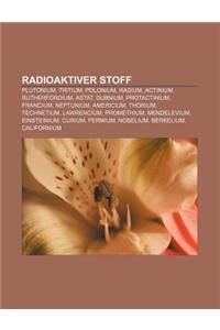 Radioaktiver Stoff: Plutonium, Tritium, Polonium, Radium, Actinium, Rutherfordium, Astat, Dubnium, Protactinium, Francium, Neptunium, Amer