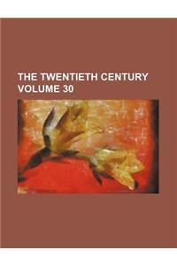 The Twentieth Century Volume 30