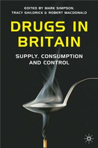 Drugs in Britain: Supply, Consumption and Control