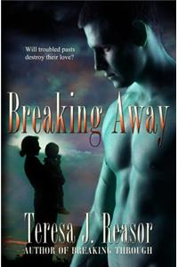 Breaking Away: Book 3 of the Seal Team Heartbreakers