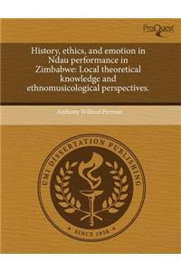 History, Ethics, and Emotion in Ndau Performance in Zimbabwe: Local Theoretical Knowledge and Ethnomusicological Perspectives.