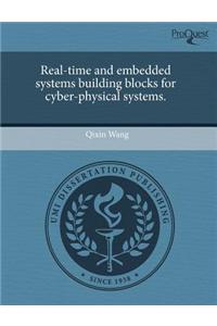 Real-Time and Embedded Systems Building Blocks for Cyber-Physical Systems.