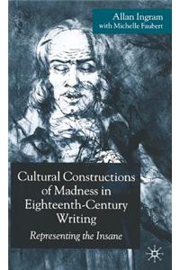 Cultural Constructions of Madness in Eighteenth-Century Writing: Representing the Insane