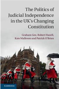 The Politics of Judicial Independence in the UK's Changing Constitution