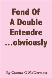 'Fond Of A Double Entendre...Obviously'