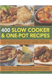 400 Slow Cooker and One-Pot Recipes: A Collection of Delicious Slow-Cooked Casseroles, Soups, Terrines, Roasts, Hot-Pots, Desserts and Drinks