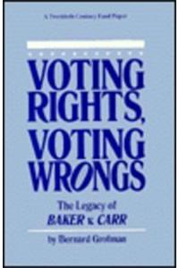 Voting Rights, Voting Wrongs: The Legacy of Baker V. Carr