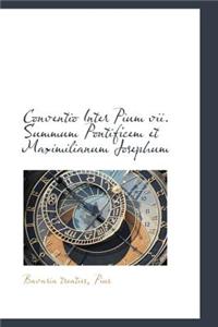 Conventio Inter Pium VII. Summum Pontificem Et Maximilianum Josephum