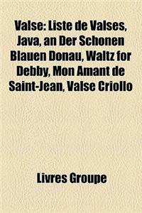 Valse: Liste de Valses, Java, an Der Schnen Blauen Donau, Waltz for Debby, Mon Amant de Saint-Jean, Valse Criollo