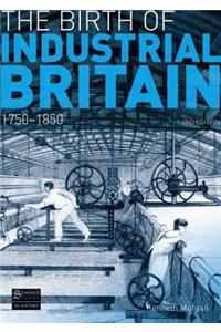 The Birth of Industrial Britain: 1750-1850