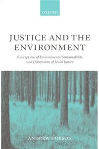 Justice and the Environment: Conceptions of Environmental Sustainability and Theories of Distributive Justice
