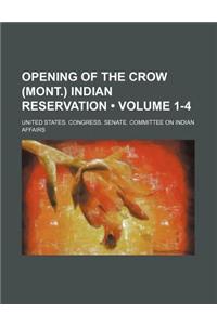 Opening of the Crow (Mont.) Indian Reservation (Volume 1-4)