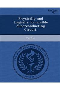 Physically and Logically Reversible Superconducting Circuit.