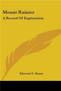 MOUNT RAINIER: A RECORD OF EXPLORATION