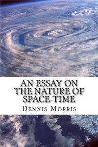 An Essay on the Nature of Space-Time: Including the Expanding Universe and Dark Energy