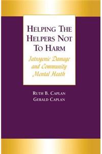 Helping the Helpers Not to Harm
