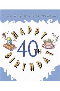 Happy 40th Birthday:: A Book of Wit and Wisdom