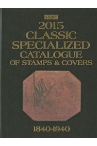 Scott 2015 Classic Specialized Catalogue: Stamps and Covers of the World Including Us 1840-1940 (British Commonwealth to 1952)