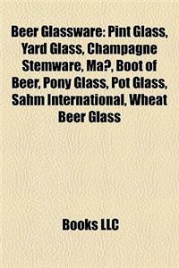 Beer Glassware: Pint Glass, Yard Glass, Champagne Stemware, Mass, Boot of Beer, Pony Glass, Pot Glass, Sahm International, Wheat Beer