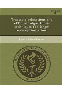 Tractable Relaxations and Efficient Algorithmic Techniques for Large-Scale Optimization.